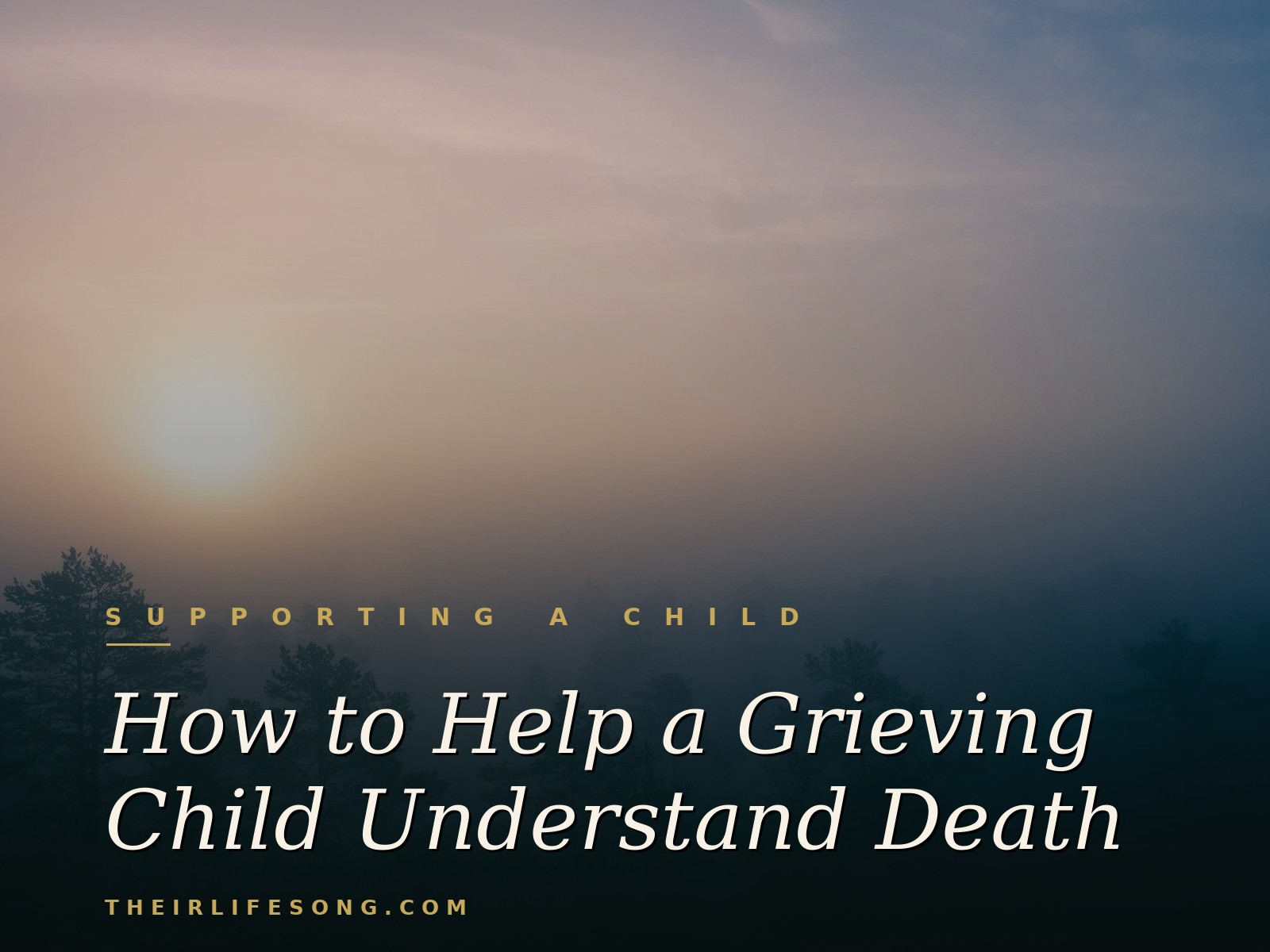 How to Help a Grieving Child Understand Death — Their Life Song Journal